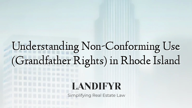 Understanding Non-Conforming Use (Grandfather Rights) in Rhode Island