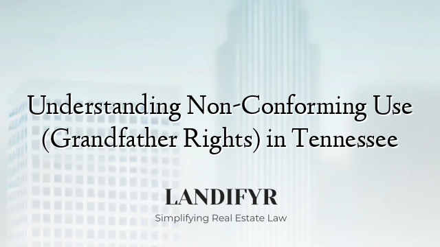 Understanding Non-Conforming Use (Grandfather Rights) in Tennessee
