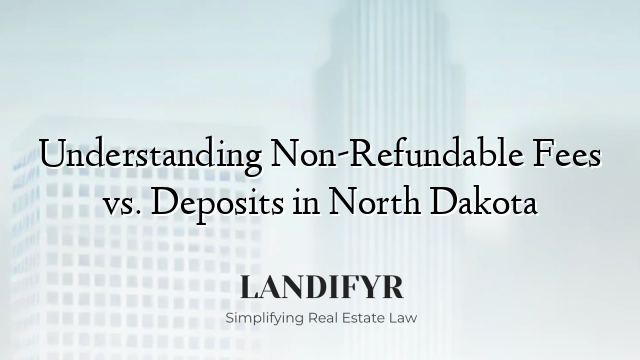 Understanding Non-Refundable Fees vs. Deposits in North Dakota