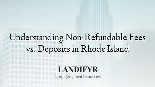 Understanding Non-Refundable Fees vs. Deposits in Rhode Island