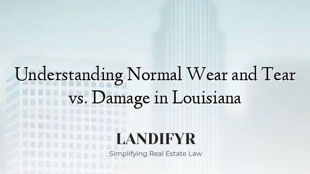 Understanding Normal Wear and Tear vs. Damage in Louisiana