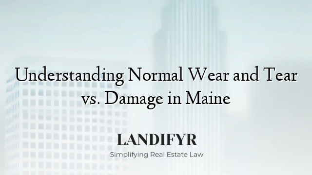 Understanding Normal Wear and Tear vs. Damage in Maine