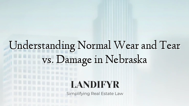 Understanding Normal Wear and Tear vs. Damage in Nebraska