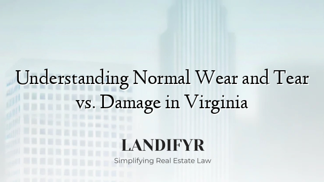 Understanding Normal Wear and Tear vs. Damage in Virginia