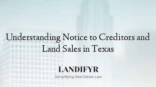 Understanding Notice to Creditors and Land Sales in Texas