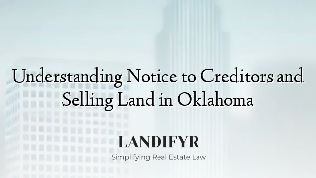 Understanding Notice to Creditors and Selling Land in Oklahoma
