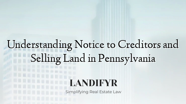 Understanding Notice to Creditors and Selling Land in Pennsylvania