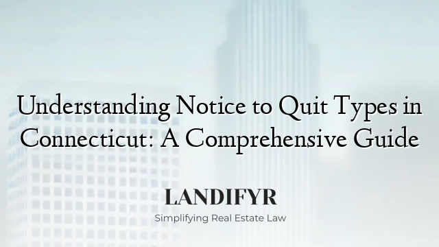 Understanding Notice to Quit Types in Connecticut: A Comprehensive Guide