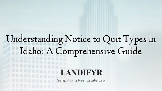 Understanding Notice to Quit Types in Idaho: A Comprehensive Guide