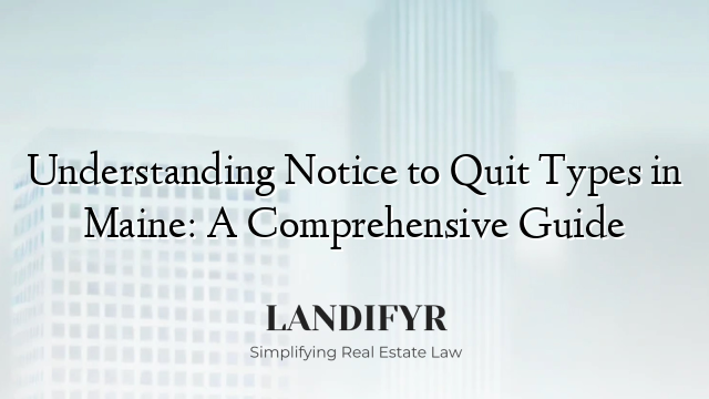 Understanding Notice to Quit Types in Maine: A Comprehensive Guide