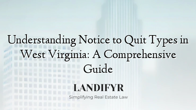 Understanding Notice to Quit Types in West Virginia: A Comprehensive Guide