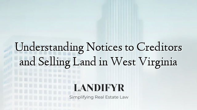 Understanding Notices to Creditors and Selling Land in West Virginia
