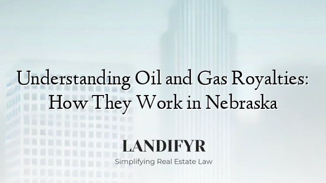 Understanding Oil and Gas Royalties: How They Work in Nebraska