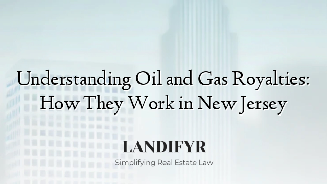 Understanding Oil and Gas Royalties: How They Work in New Jersey