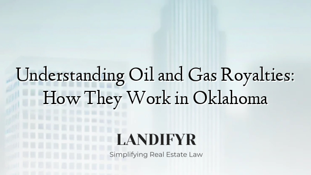 Understanding Oil and Gas Royalties: How They Work in Oklahoma