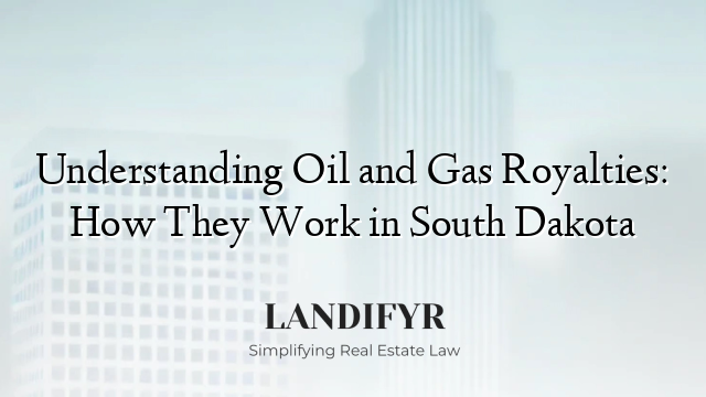 Understanding Oil and Gas Royalties: How They Work in South Dakota