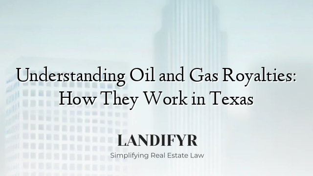 Understanding Oil and Gas Royalties: How They Work in Texas