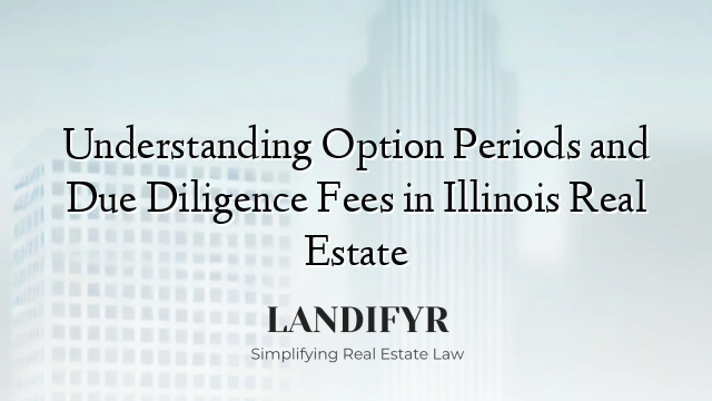 Understanding Option Periods and Due Diligence Fees in Illinois Real Estate