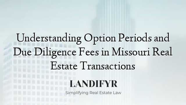 Understanding Option Periods and Due Diligence Fees in Missouri Real Estate Transactions