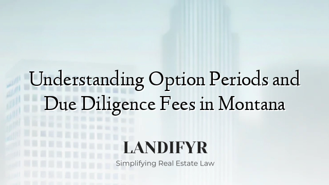 Understanding Option Periods and Due Diligence Fees in Montana