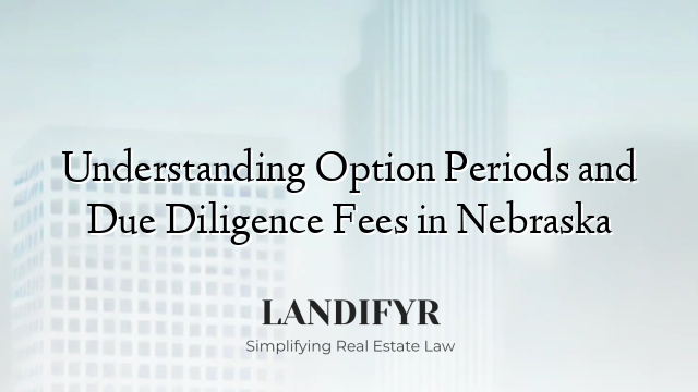 Understanding Option Periods and Due Diligence Fees in Nebraska
