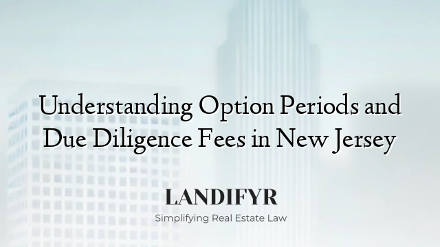 Understanding Option Periods and Due Diligence Fees in New Jersey