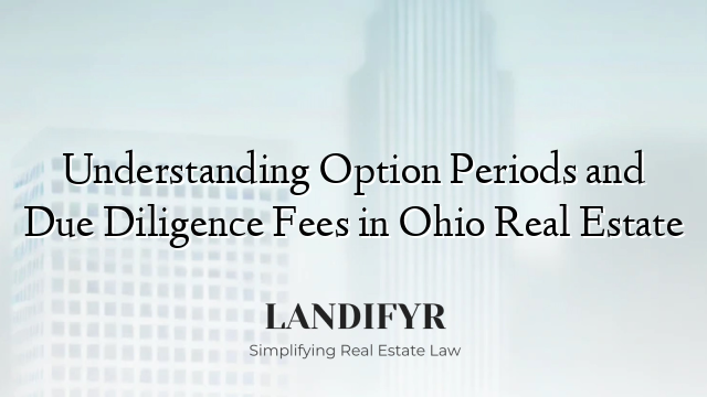 Understanding Option Periods and Due Diligence Fees in Ohio Real Estate