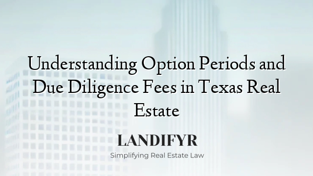 Understanding Option Periods and Due Diligence Fees in Texas Real Estate