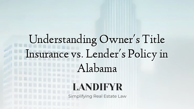 Understanding Owner's Title Insurance vs. Lender's Policy in Alabama