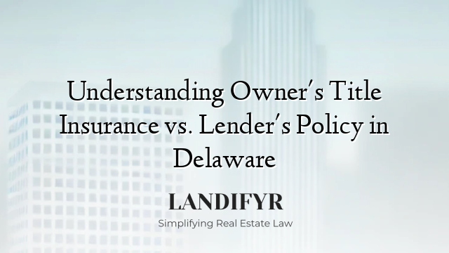 Understanding Owner's Title Insurance vs. Lender's Policy in Delaware
