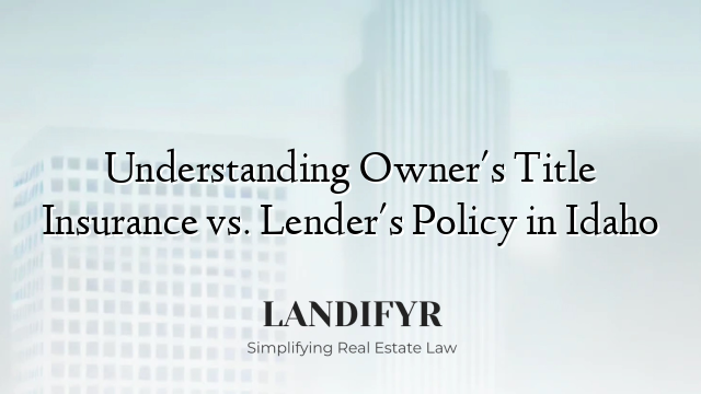 Understanding Owner's Title Insurance vs. Lender's Policy in Idaho