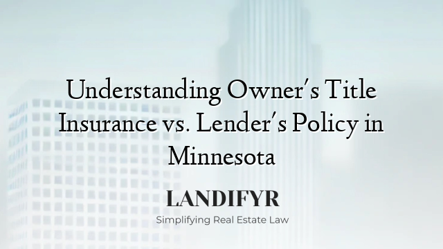 Understanding Owner's Title Insurance vs. Lender's Policy in Minnesota