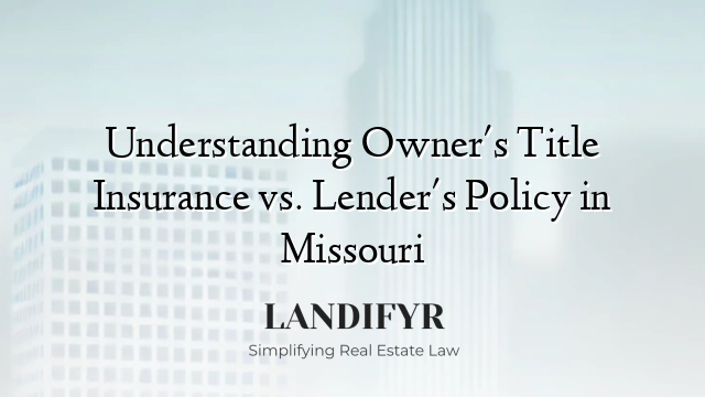 Understanding Owner's Title Insurance vs. Lender's Policy in Missouri