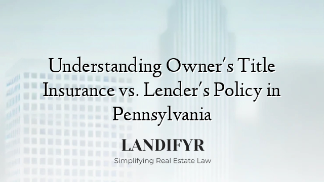 Understanding Owner's Title Insurance vs. Lender's Policy in Pennsylvania