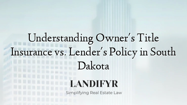 Understanding Owner's Title Insurance vs. Lender's Policy in South Dakota