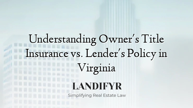 Understanding Owner's Title Insurance vs. Lender's Policy in Virginia