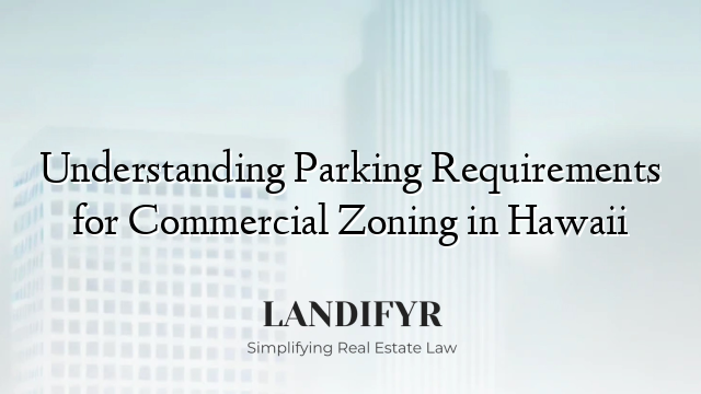 Understanding Parking Requirements for Commercial Zoning in Hawaii