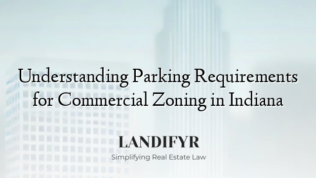Understanding Parking Requirements for Commercial Zoning in Indiana