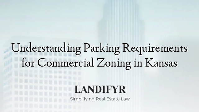 Understanding Parking Requirements for Commercial Zoning in Kansas