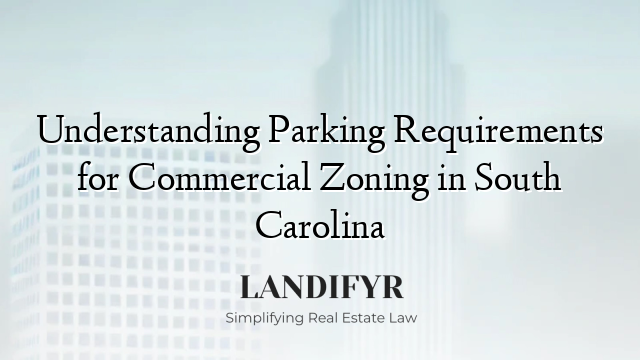 Understanding Parking Requirements for Commercial Zoning in South Carolina
