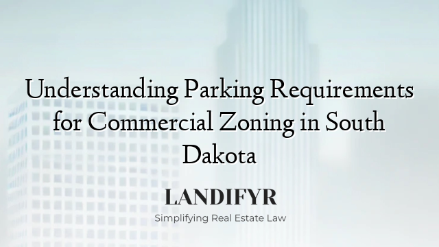 Understanding Parking Requirements for Commercial Zoning in South Dakota