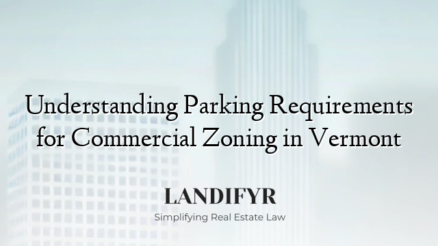 Understanding Parking Requirements for Commercial Zoning in Vermont