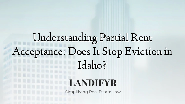 Understanding Partial Rent Acceptance: Does It Stop Eviction in Idaho?