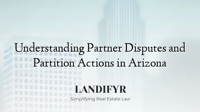 Understanding Partner Disputes and Partition Actions in Arizona