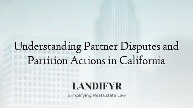 Understanding Partner Disputes and Partition Actions in California