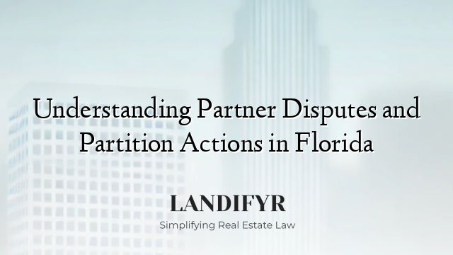Understanding Partner Disputes and Partition Actions in Florida