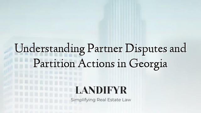 Understanding Partner Disputes and Partition Actions in Georgia