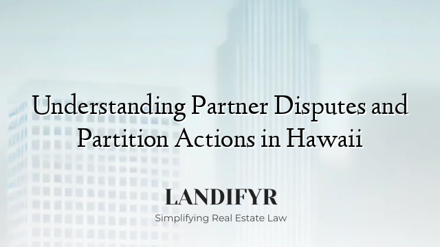Understanding Partner Disputes and Partition Actions in Hawaii