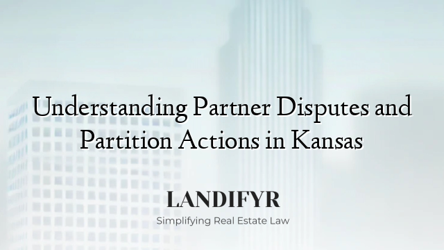 Understanding Partner Disputes and Partition Actions in Kansas