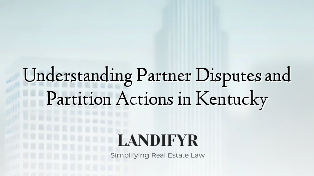 Understanding Partner Disputes and Partition Actions in Kentucky